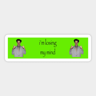 im losing my mind borat bumper sticker Sticker